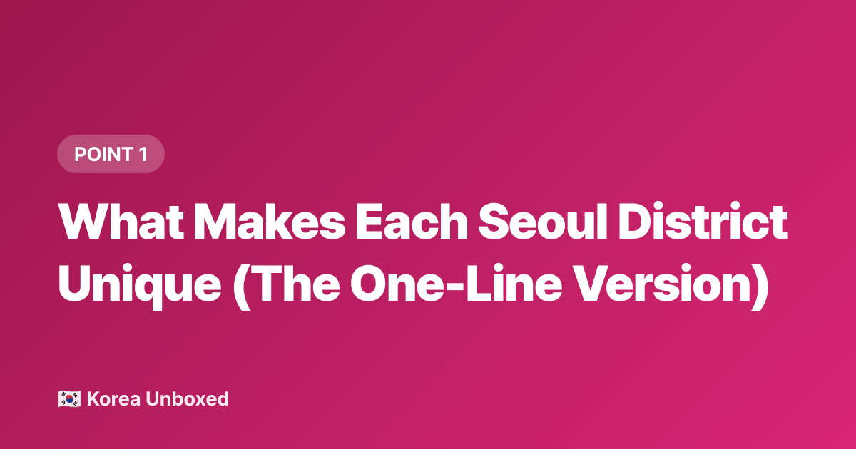 What Makes Each Seoul District Unique (The One-Line Version) - Seoul Neighborhoods Guide: Hongdae vs Itaewon vs Gangnam 2026