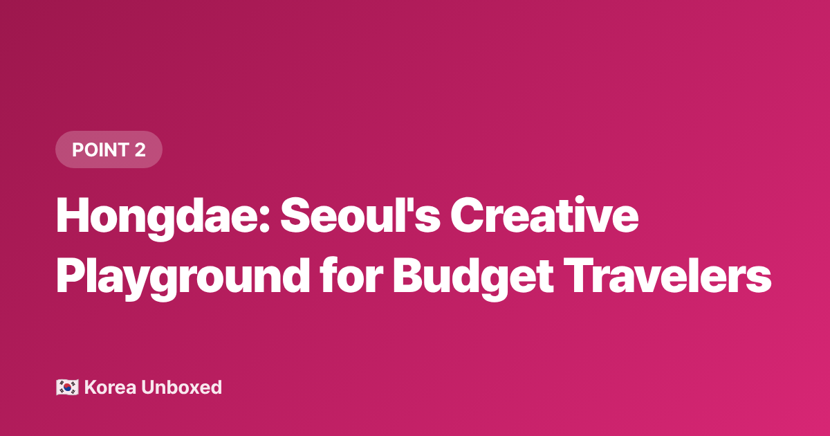 Hongdae: Seoul's Creative Playground for Budget Travelers - Seoul Neighborhoods Guide: Hongdae vs Itaewon vs Gangnam 2026