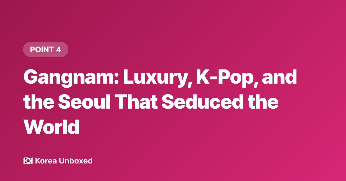 Gangnam: Luxury, K-Pop, and the Seoul That Seduced the World - Seoul Neighborhoods Guide: Hongdae vs Itaewon vs Gangnam 2026