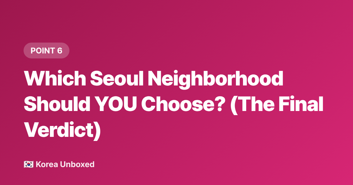 Which Seoul Neighborhood Should YOU Choose? (The Final Verdict) - Seoul Neighborhoods Guide: Hongdae vs Itaewon vs Gangnam 2026