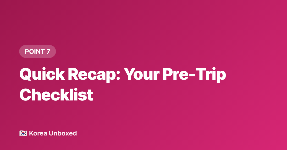 Quick Recap: Your Pre-Trip Checklist - Seoul Neighborhoods Guide: Hongdae vs Itaewon vs Gangnam 2026