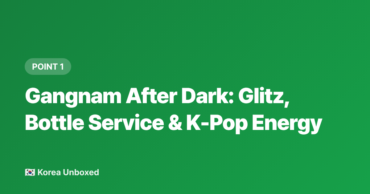 Gangnam After Dark: Glitz, Bottle Service &amp; K-Pop Energy - Seoul Nightlife Guide 2026: Gangnam vs Itaewon Clubs & Bars