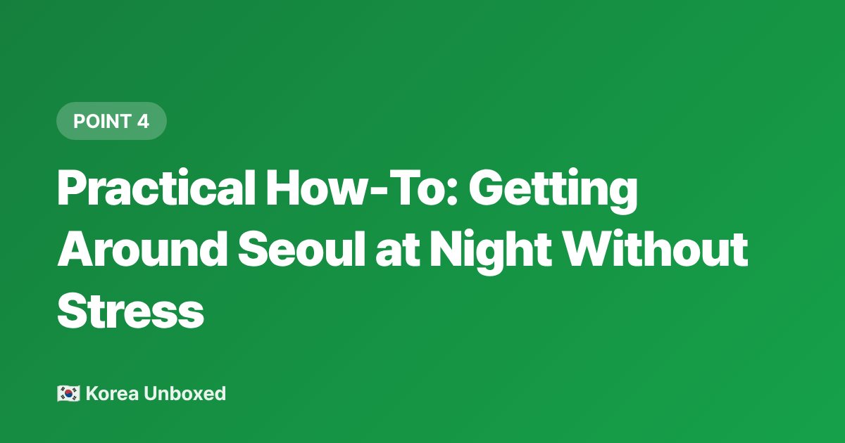 Practical How-To: Getting Around Seoul at Night Without Stress - Seoul Nightlife Guide 2026: Gangnam vs Itaewon Clubs & Bars