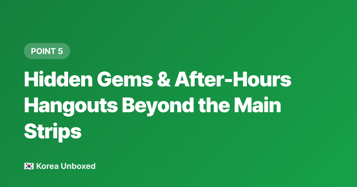 Hidden Gems &amp; After-Hours Hangouts Beyond the Main Strips - Seoul Nightlife Guide 2026: Gangnam vs Itaewon Clubs & Bars