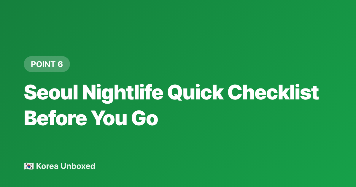 Seoul Nightlife Quick Checklist Before You Go - Seoul Nightlife Guide 2026: Gangnam vs Itaewon Clubs & Bars