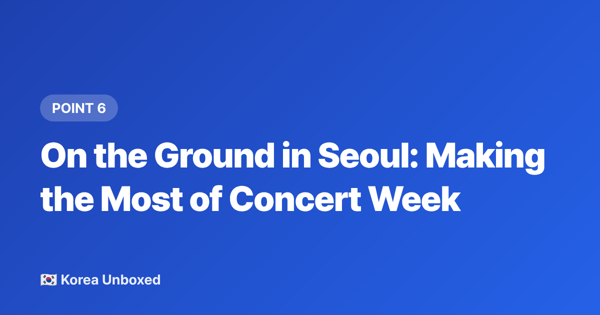 On the Ground in Seoul: Making the Most of Concert Week - K-Pop Concerts 2026: Secure SEVENTEEN & TXT Tickets as an International Fan