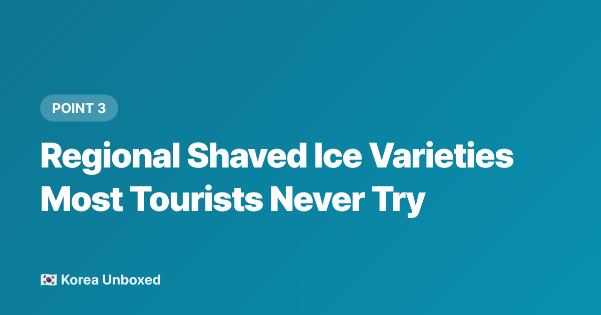 Regional Shaved Ice Varieties Most Tourists Never Try - Shaved Ice Korea: Bingsu Alternatives & Regional Street Stall Favorites