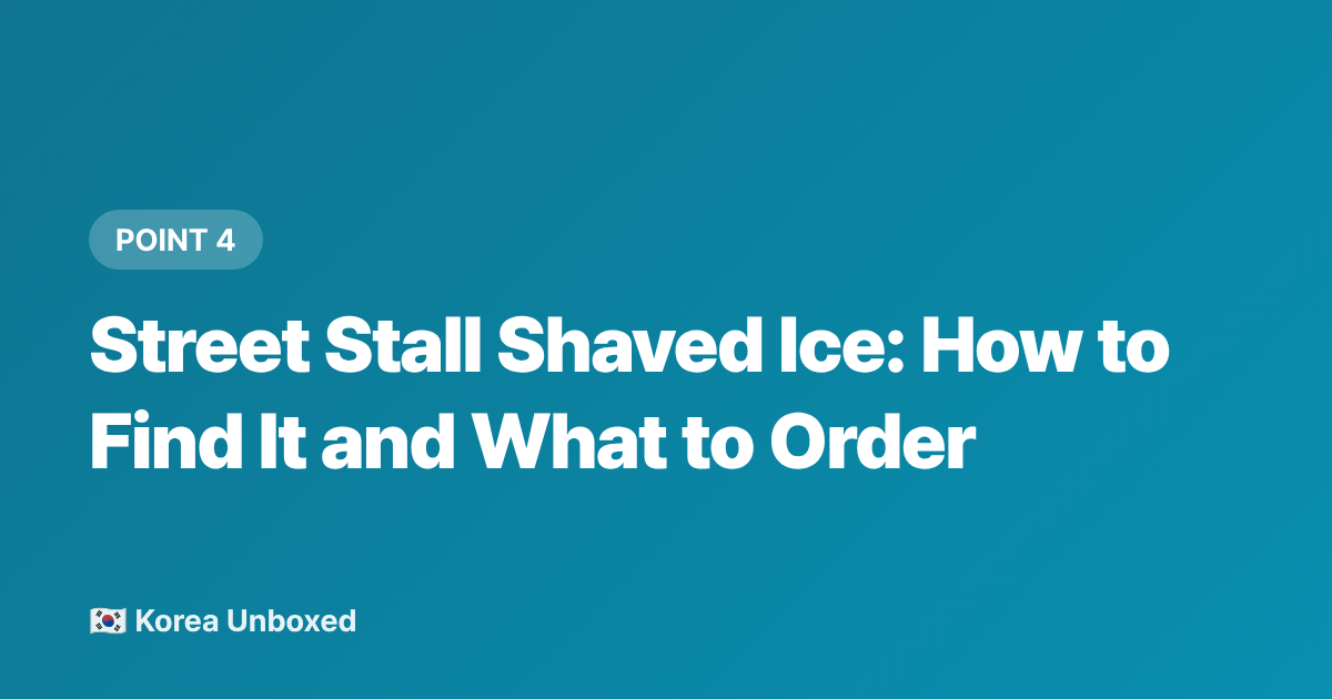 Street Stall Shaved Ice: How to Find It and What to Order - Shaved Ice Korea: Bingsu Alternatives & Regional Street Stall Favorites