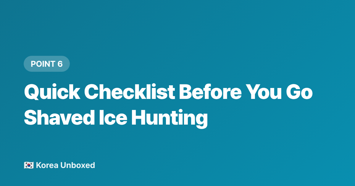Quick Checklist Before You Go Shaved Ice Hunting - Shaved Ice Korea: Bingsu Alternatives & Regional Street Stall Favorites