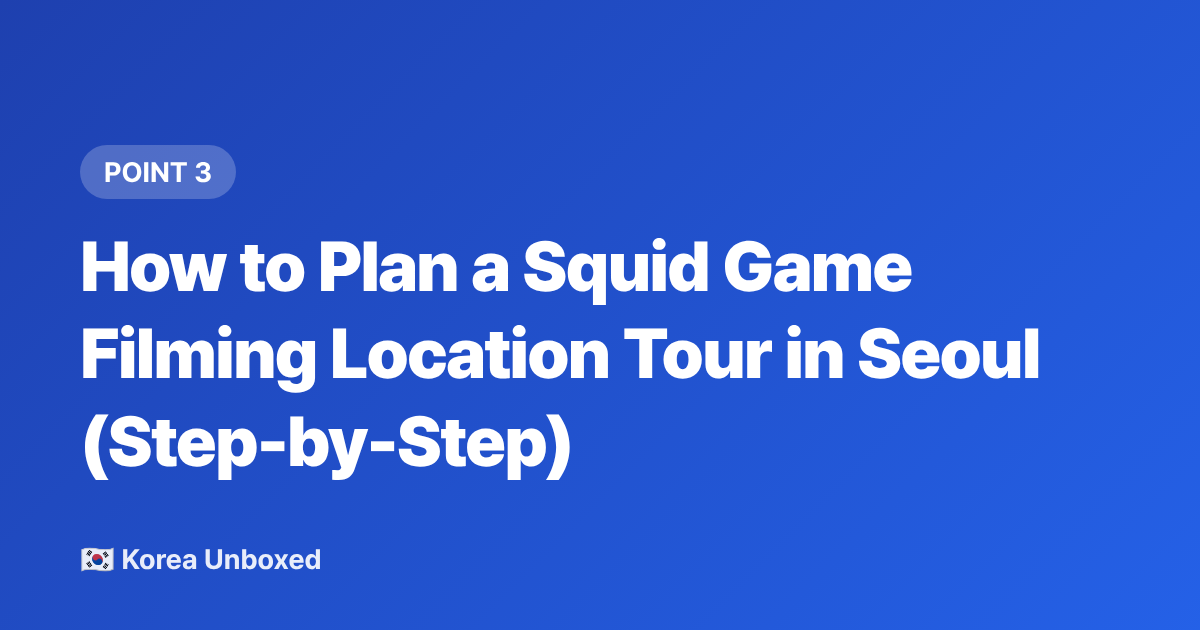 How to Plan a Squid Game Filming Location Tour in Seoul (Step-by-Step) - Squid Game Season 2 Filming Locations to Visit in Korea (2026)