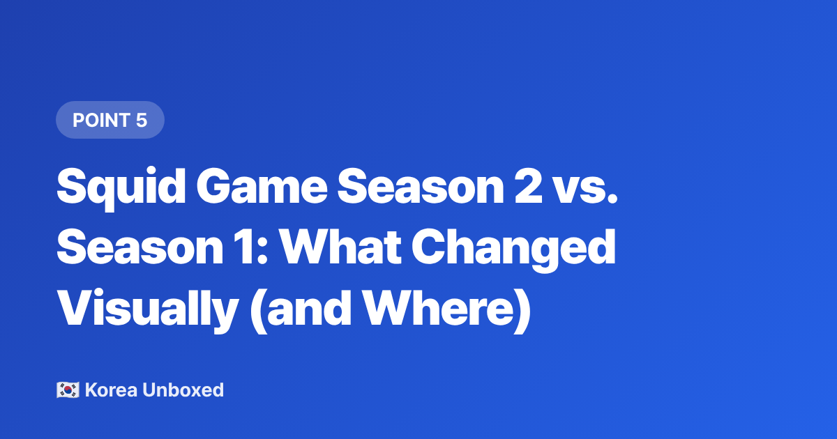 Squid Game Season 2 vs. Season 1: What Changed Visually (and Where) - Squid Game Season 2 Filming Locations to Visit in Korea (2026)