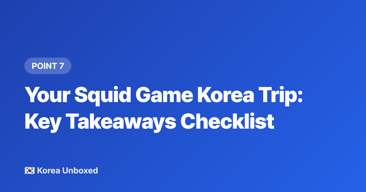 Your Squid Game Korea Trip: Key Takeaways Checklist - Squid Game Season 2 Filming Locations to Visit in Korea (2026)