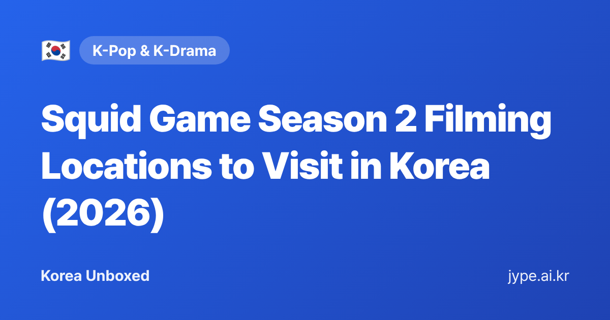 Squid Game Season 2 Filming Locations to Visit in Korea (2026)
