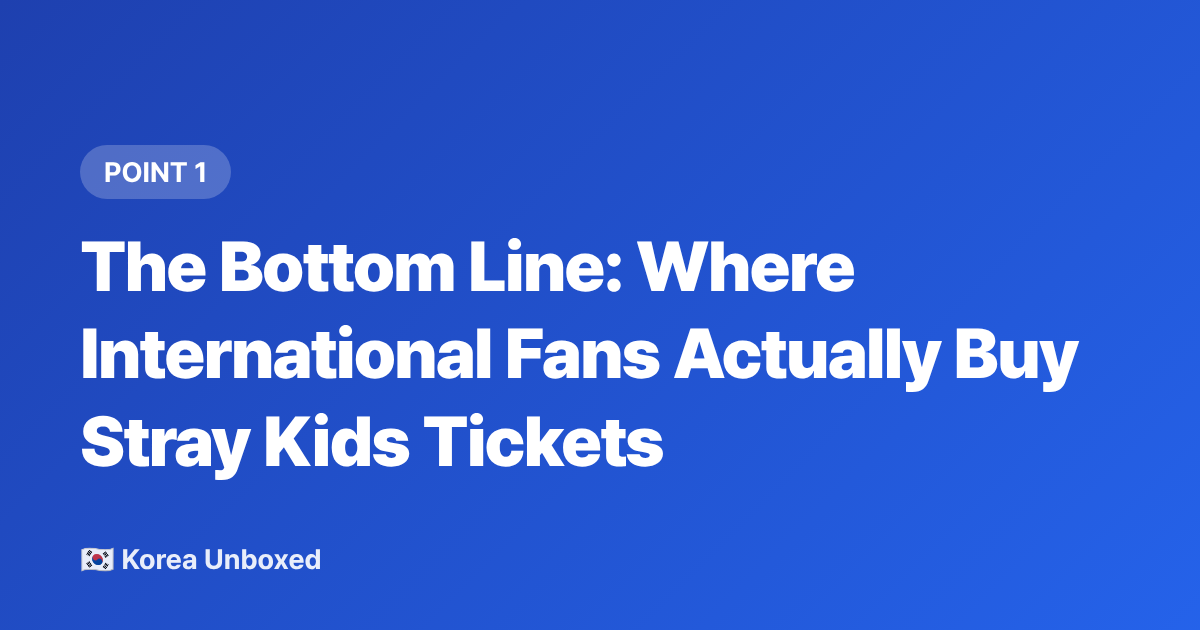 The Bottom Line: Where International Fans Actually Buy Stray Kids Tickets - Stray Kids Concert Tickets: How International Fans Can Actually Get Them