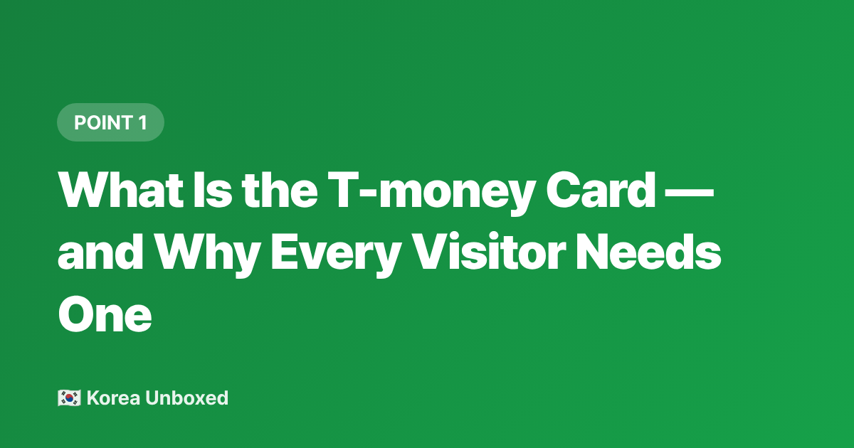 What Is the T-money Card — and Why Every Visitor Needs One - T-money Card Guide 2026: Korea Public Transport for Foreigners