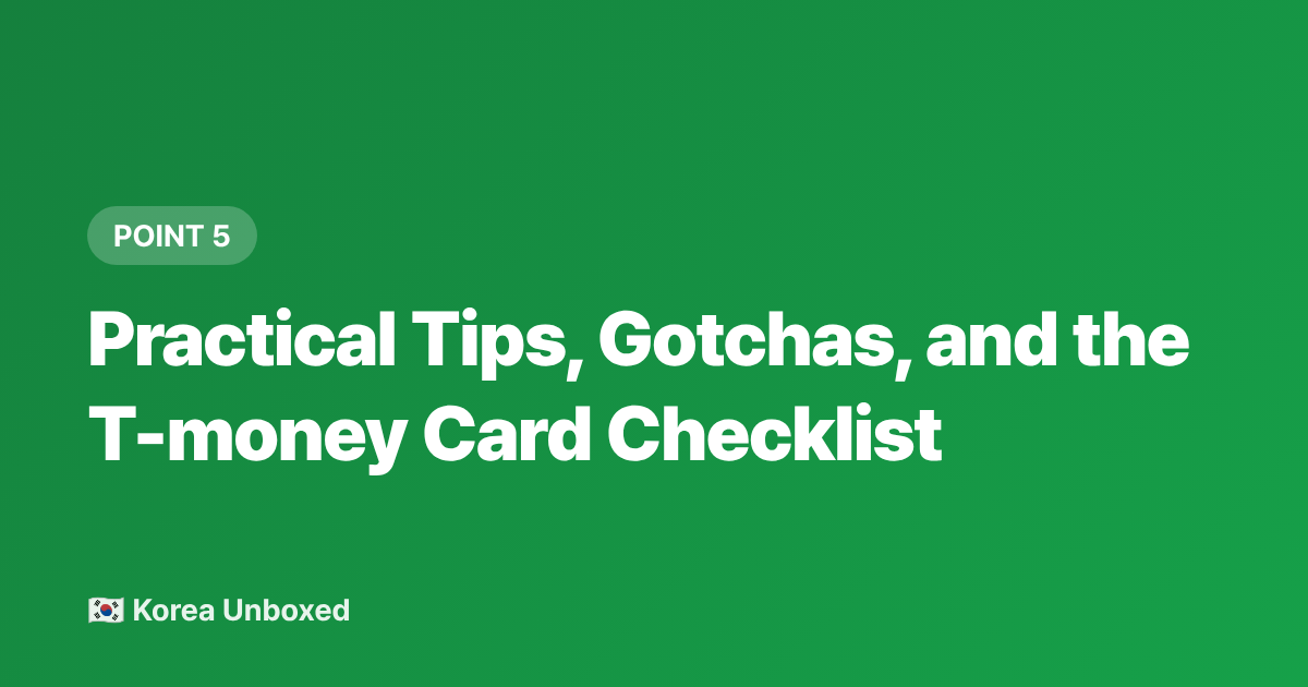 Practical Tips, Gotchas, and the T-money Card Checklist - T-money Card Guide 2026: Korea Public Transport for Foreigners