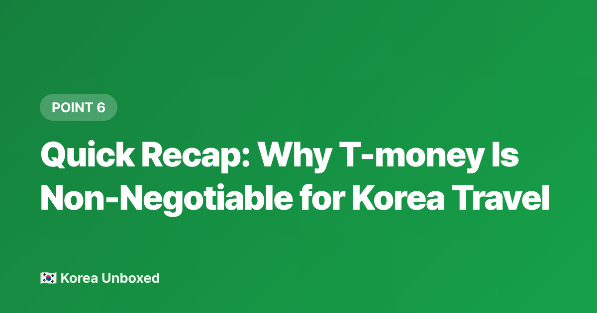 Quick Recap: Why T-money Is Non-Negotiable for Korea Travel - T-money Card Guide 2026: Korea Public Transport for Foreigners