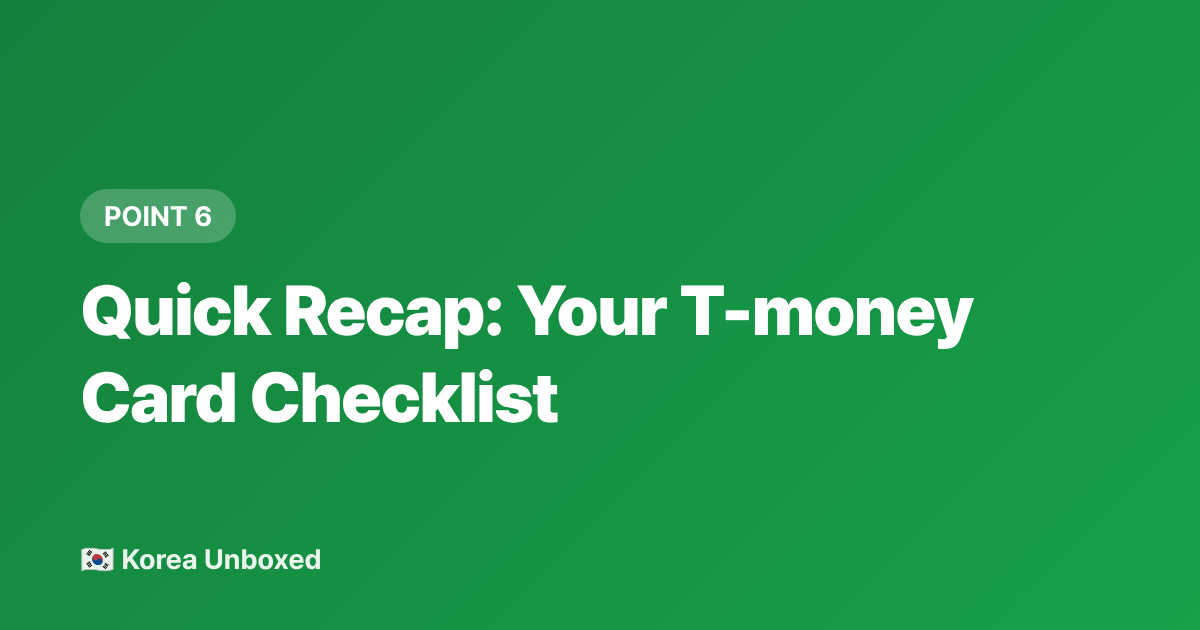 Quick Recap: Your T-money Card Checklist - T-money Card Guide: Korea Public Transport for Foreigners 2026