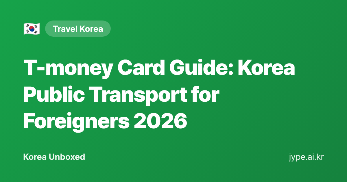 T-money Card Guide: Korea Public Transport for Foreigners 2026 — Korea Unboxed featured image
