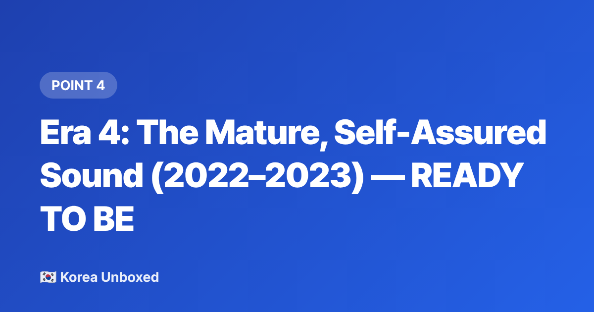 Era 4: The Mature, Self-Assured Sound (2022–2023) — READY TO BE - TWICE Discography Timeline: Every Era Explained for New Fans