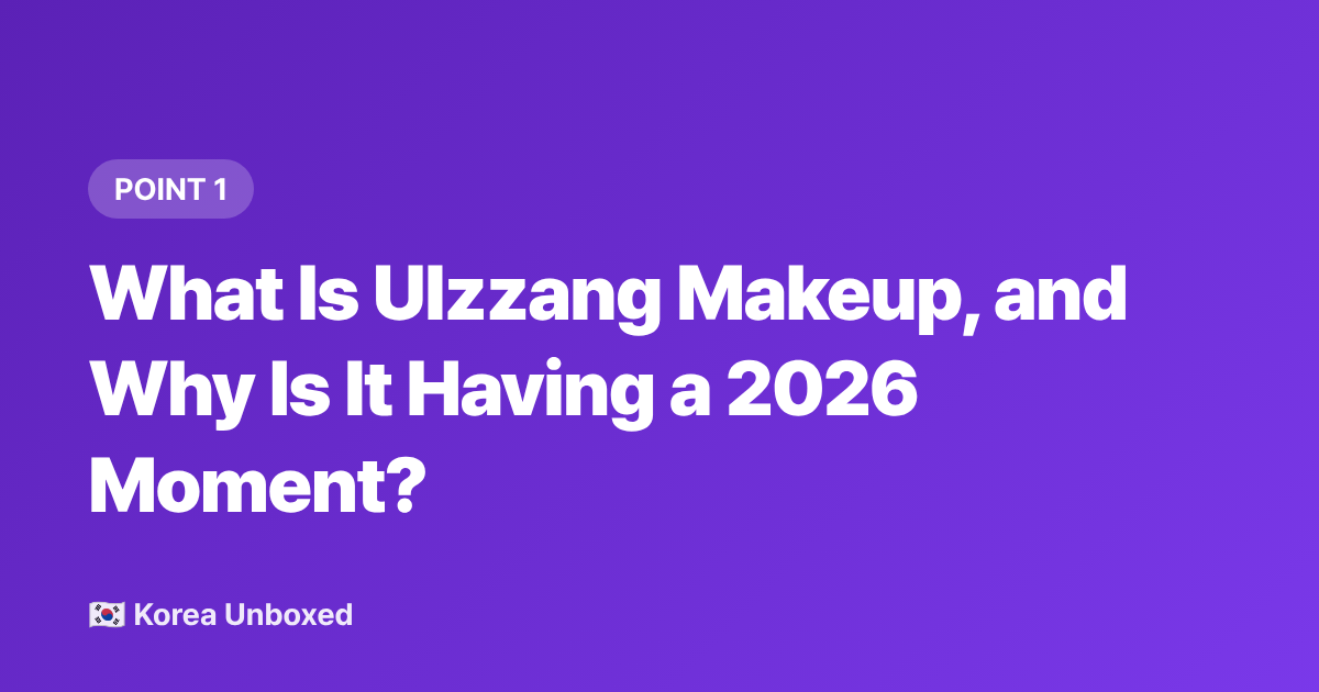 What Is Ulzzang Makeup, and Why Is It Having a 2026 Moment? - Ulzzang Makeup 2026: What's Trending on Korean Beauty Apps Right Now