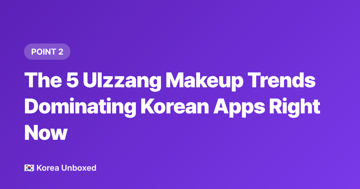 The 5 Ulzzang Makeup Trends Dominating Korean Apps Right Now - Ulzzang Makeup 2026: What's Trending on Korean Beauty Apps Right Now
