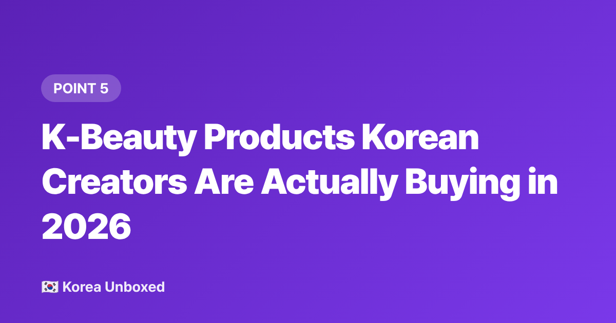 K-Beauty Products Korean Creators Are Actually Buying in 2026 - Ulzzang Makeup 2026: What's Trending on Korean Beauty Apps Right Now