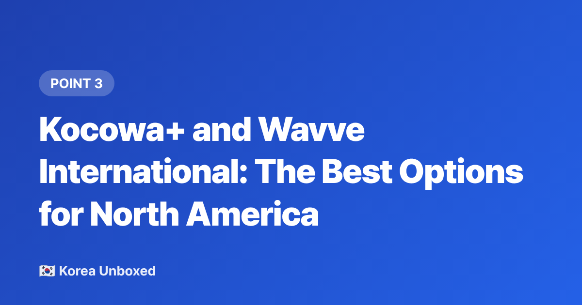 Kocowa+ and Wavve International: The Best Options for North America - Watch Korean Variety Shows Online: Best Platforms in 2026